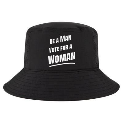 Be A Man Vote For A Woman Harris 2024 Kamala Harris Cool Comfort Performance Bucket Hat