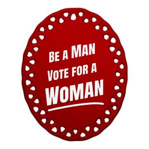 Be A Man Vote For A Woman Harris 2024 Kamala Harris Ceramic Oval Ornament