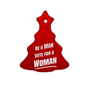 Be A Man Vote For A Woman Harris 2024 Kamala Harris Ceramic Tree Ornament