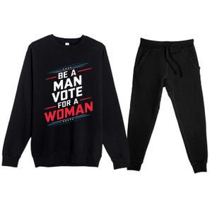 Be A Man Vote For A Woman Kamala Harris 2024 Premium Crewneck Sweatsuit Set