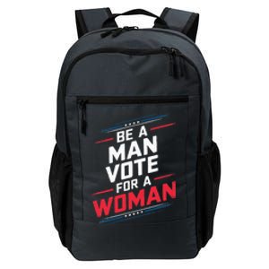 Be A Man Vote For A Woman Kamala Harris 2024 Daily Commute Backpack