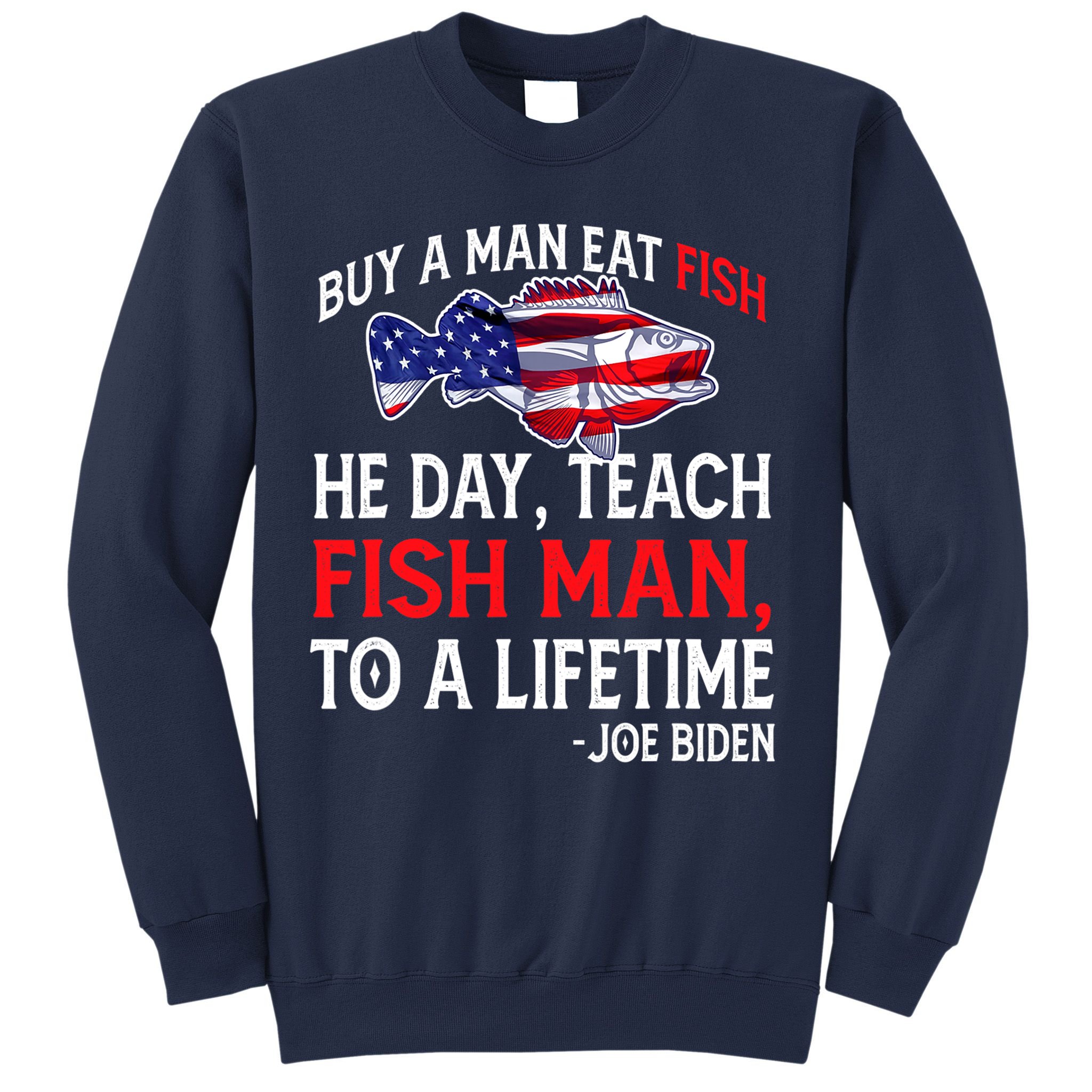 Buy A Man Eat Fish Funny Joe Biden Quote Sweatshirt