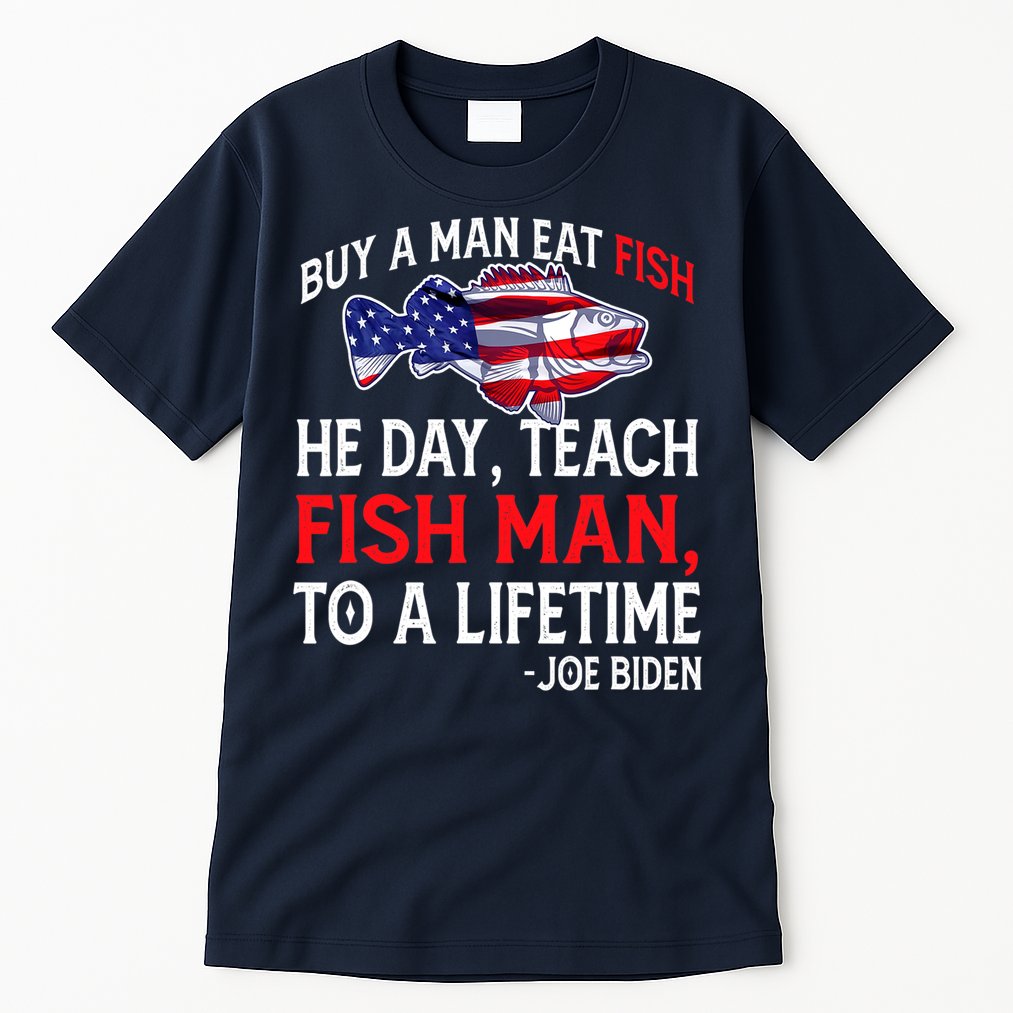 Buy A Man Eat Fish Funny Joe Biden Quote Tall T-Shirt