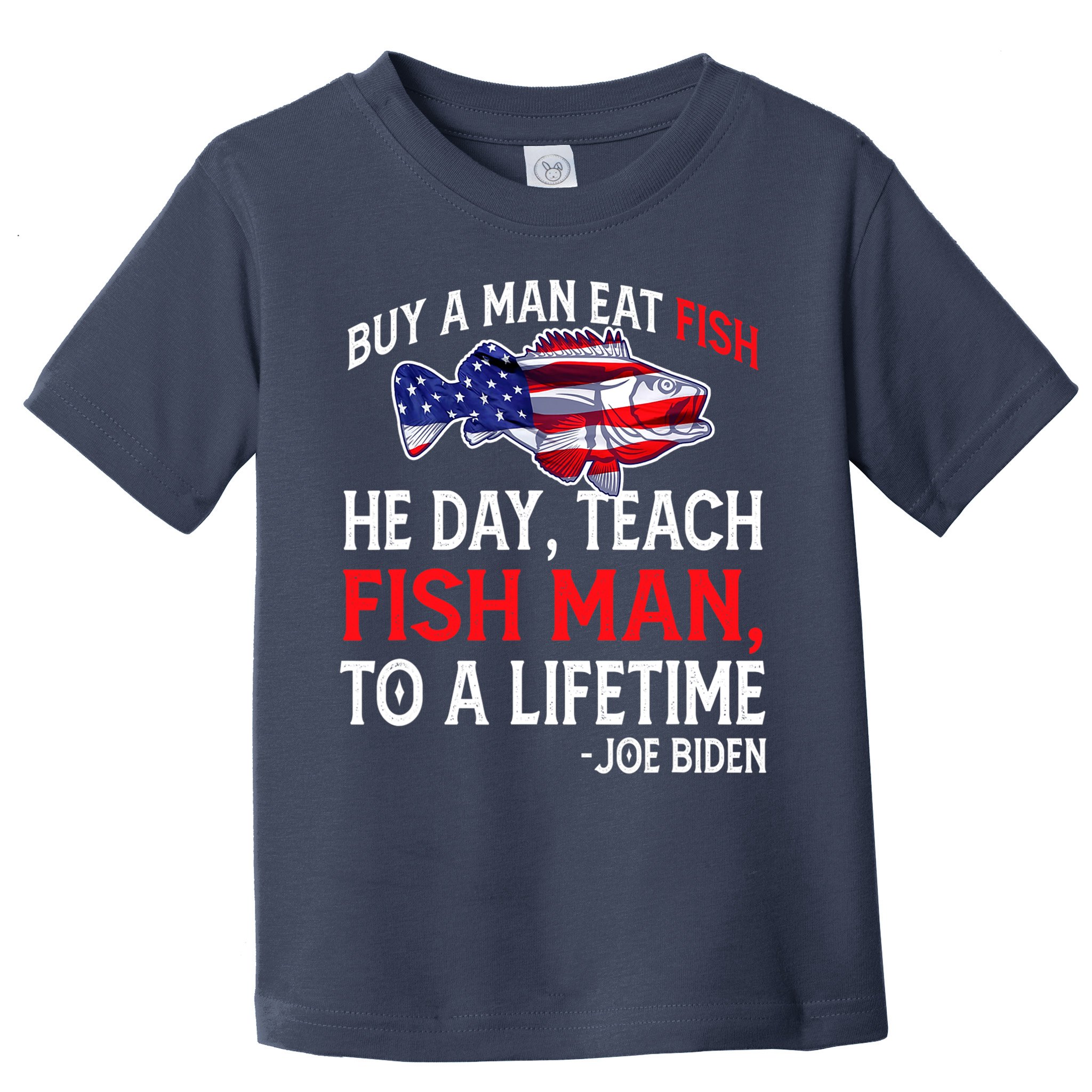 Buy A Man Eat Fish Funny Joe Biden Quote Toddler T-Shirt