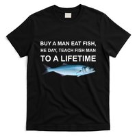 Buy A Man Eat Fish He Day Teach Fish Man To A Lifetime Funny Meme T-Shirt