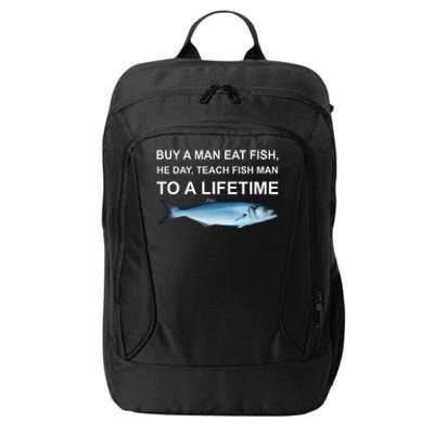 Buy A Man Eat Fish He Day Teach Fish Man To A Lifetime Funny Meme City Backpack