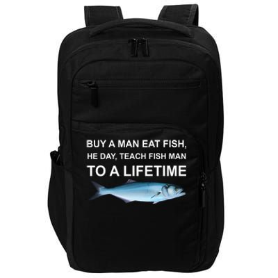 Buy A Man Eat Fish He Day Teach Fish Man To A Lifetime Funny Meme Impact Tech Backpack