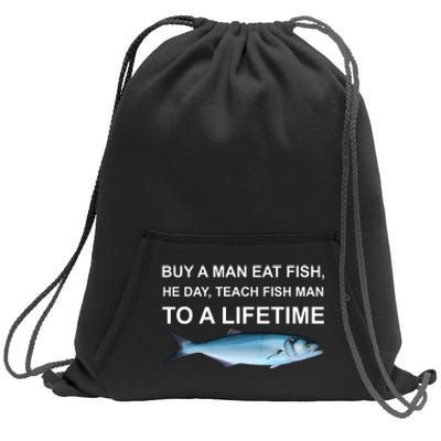 Buy A Man Eat Fish He Day Teach Fish Man To A Lifetime Funny Meme Sweatshirt Cinch Pack Bag