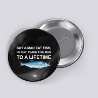 Buy A Man Eat Fish He Day Teach Fish Man To A Lifetime Funny Meme Button