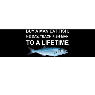 Buy A Man Eat Fish He Day Teach Fish Man To A Lifetime Funny Meme Bumper Sticker