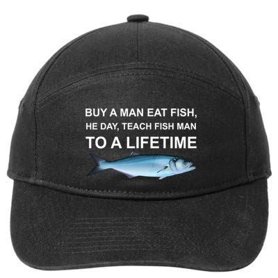 Buy A Man Eat Fish He Day Teach Fish Man To A Lifetime Funny Meme 7-Panel Snapback Hat