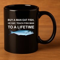 Buy A Man Eat Fish He Day Teach Fish Man To A Lifetime Funny Meme 11oz C Handle Ceramic Mug
