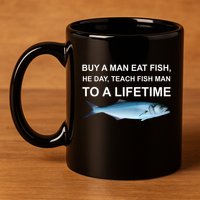 Buy A Man Eat Fish He Day Teach Fish Man To A Lifetime Funny Meme 11oz C Handle Ceramic Mug