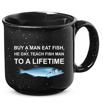 Buy A Man Eat Fish He Day Teach Fish Man To A Lifetime Funny Meme 15oz Campfire Ceramic Mug