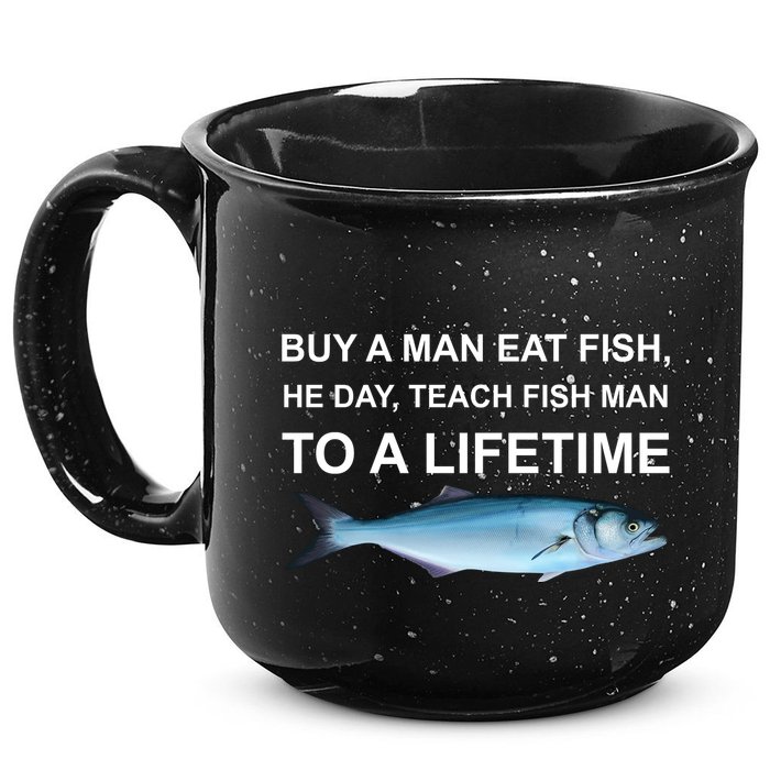 Buy A Man Eat Fish He Day Teach Fish Man To A Lifetime Funny Meme 15oz Campfire Ceramic Mug