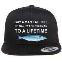 Buy A Man Eat Fish He Day Teach Fish Man To A Lifetime Funny Meme Flatbill Hat