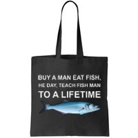 Buy A Man Eat Fish He Day Teach Fish Man To A Lifetime Funny Meme Tote Bag