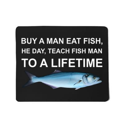 Buy A Man Eat Fish He Day Teach Fish Man To A Lifetime Funny Meme Mousepad