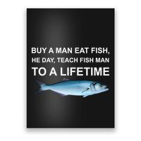 Buy A Man Eat Fish He Day Teach Fish Man To A Lifetime Funny Meme Poster