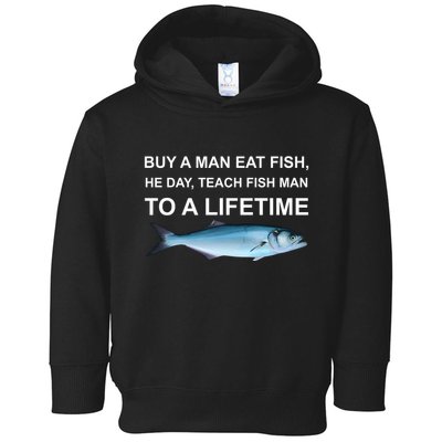 Buy A Man Eat Fish He Day Teach Fish Man To A Lifetime Funny Meme Toddler Hoodie