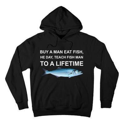 Buy A Man Eat Fish He Day Teach Fish Man To A Lifetime Funny Meme Tall Hoodie
