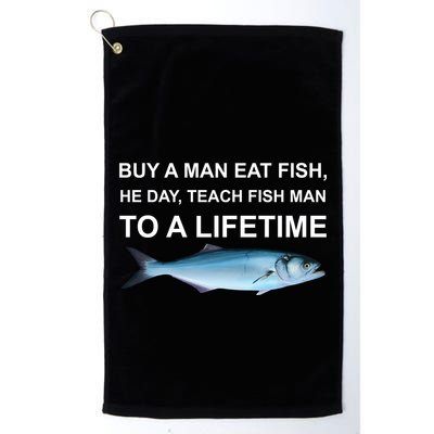 Buy A Man Eat Fish He Day Teach Fish Man To A Lifetime Funny Meme Golf Towel