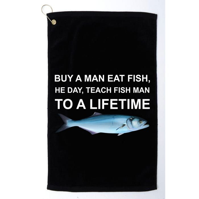 Buy A Man Eat Fish He Day Teach Fish Man To A Lifetime Funny Meme Golf Towel