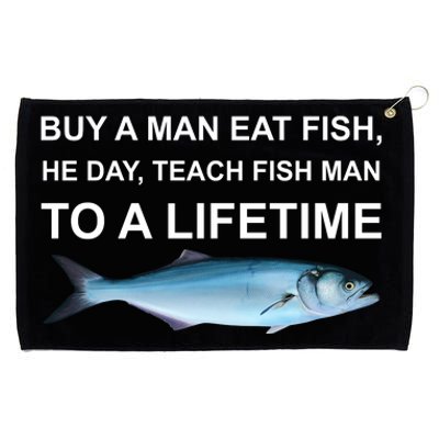 Buy A Man Eat Fish He Day Teach Fish Man To A Lifetime Funny Meme Grommeted Golf Towel