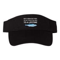 Buy A Man Eat Fish He Day Teach Fish Man To A Lifetime Funny Meme Visor