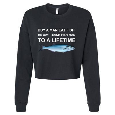 Buy A Man Eat Fish He Day Teach Fish Man To A Lifetime Funny Meme Cropped Pullover Crew