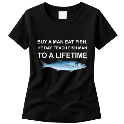 Buy A Man Eat Fish He Day Teach Fish Man To A Lifetime Funny Meme Womens T-Shirt
