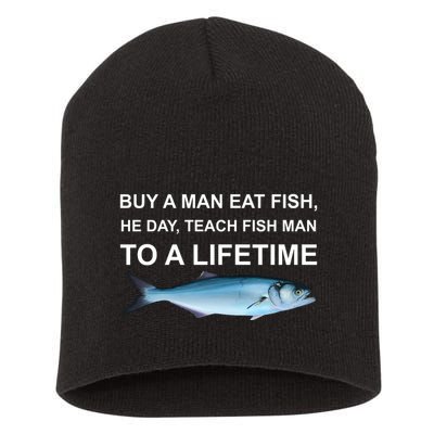 Buy A Man Eat Fish He Day Teach Fish Man To A Lifetime Funny Meme Short Acrylic Beanie