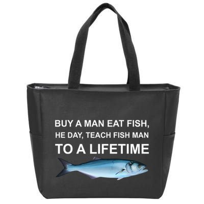 Buy A Man Eat Fish He Day Teach Fish Man To A Lifetime Funny Meme Zip Tote Bag