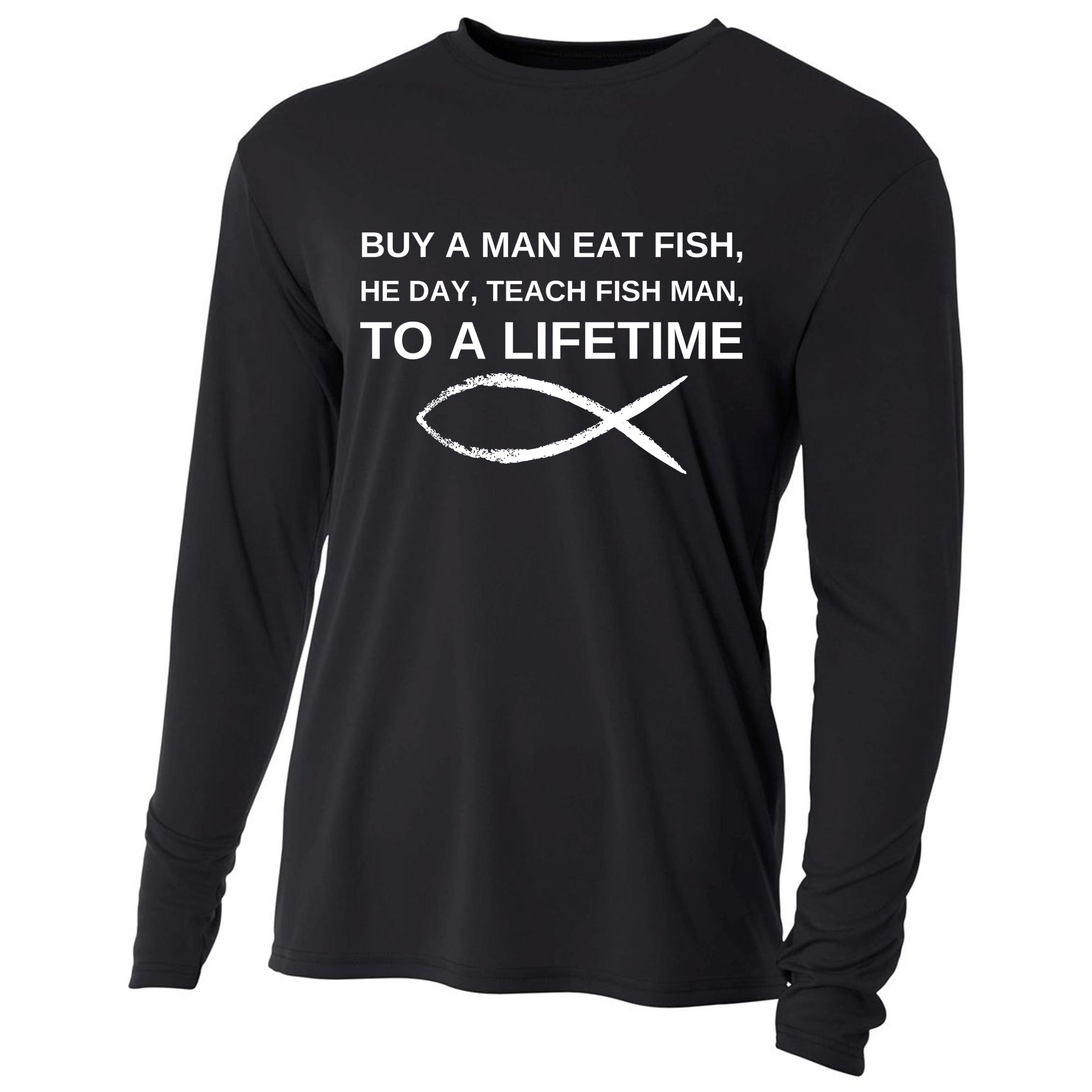 Buy A Man Eat Fish He Day Teach Fish Man To A Lifetime Cooling Performance Long Sleeve Crew