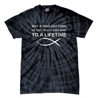 Buy A Man Eat Fish He Day Teach Fish Man To A Lifetime Tie-Dye T-Shirt