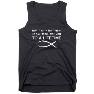 Buy A Man Eat Fish He Day Teach Fish Man To A Lifetime Tank Top