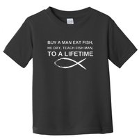 Buy A Man Eat Fish He Day Teach Fish Man To A Lifetime Toddler T-Shirt