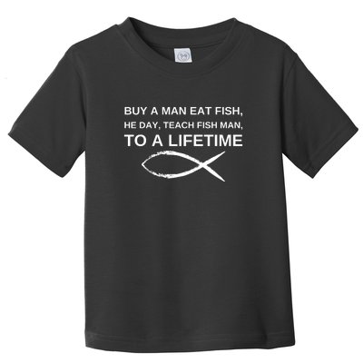 Buy A Man Eat Fish He Day Teach Fish Man To A Lifetime Toddler T-Shirt