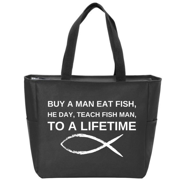 Buy A Man Eat Fish He Day Teach Fish Man To A Lifetime Zip Tote Bag