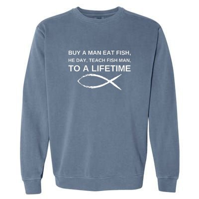 Buy A Man Eat Fish He Day Teach Fish Man To A Lifetime Garment-Dyed Sweatshirt