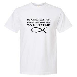 Buy A Man Eat Fish He Day Teach Fish Man To A Lifetime Garment-Dyed Heavyweight T-Shirt