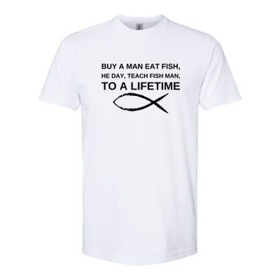 Buy A Man Eat Fish He Day Teach Fish Man To A Lifetime Softstyle CVC T-Shirt