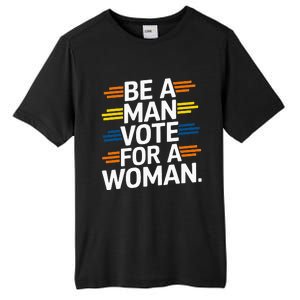 Be A Man Vote For A Woman Harris 2024 Kamala Harris Tall Fusion ChromaSoft Performance T-Shirt