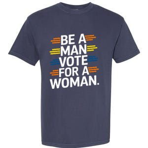 Be A Man Vote For A Woman Harris 2024 Kamala Harris Garment-Dyed Heavyweight T-Shirt