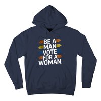 Be A Man Vote For A Woman Harris 2024 Kamala Harris Hoodie