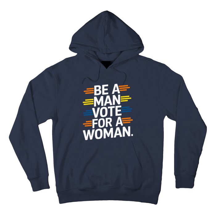 Be A Man Vote For A Woman Harris 2024 Kamala Harris Hoodie