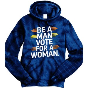 Be A Man Vote For A Woman Harris 2024 Kamala Harris Tie Dye Hoodie