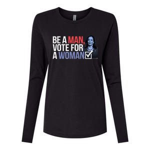 Be A Man Vote For A Woman Vote For Kamala Harris 2024 Womens Cotton Relaxed Long Sleeve T-Shirt