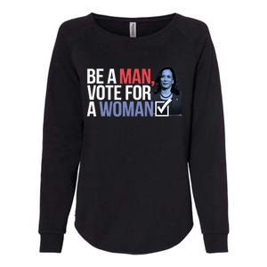 Be A Man Vote For A Woman Vote For Kamala Harris 2024 Womens California Wash Sweatshirt