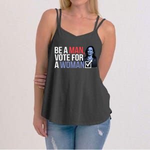 Be A Man Vote For A Woman Vote For Kamala Harris 2024 Women's Strappy Tank